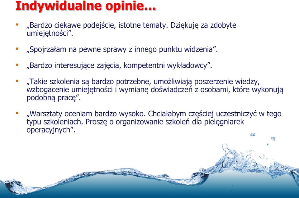 Takie szkolenia są bardzo potrzebne, umożliwiają poszerzenie wiedzy, wzbogacenie umiejętności i wymianę doświadczeń z osobami,