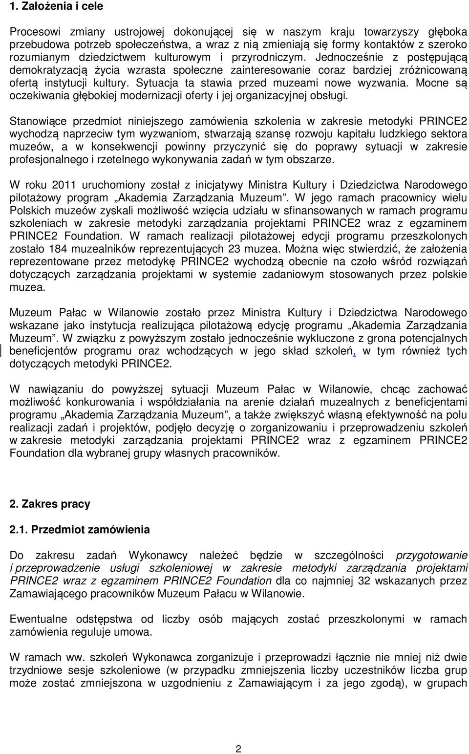 Sytuacja ta stawia przed muzeami nowe wyzwania. Mocne są oczekiwania głębokiej modernizacji oferty i jej organizacyjnej obsługi.