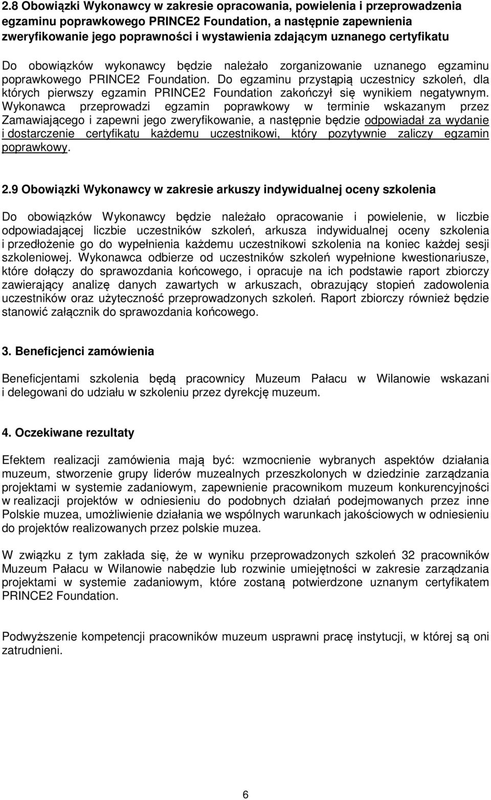 Do egzaminu przystąpią uczestnicy szkoleń, dla których pierwszy egzamin PRINCE2 Foundation zakończył się wynikiem negatywnym.