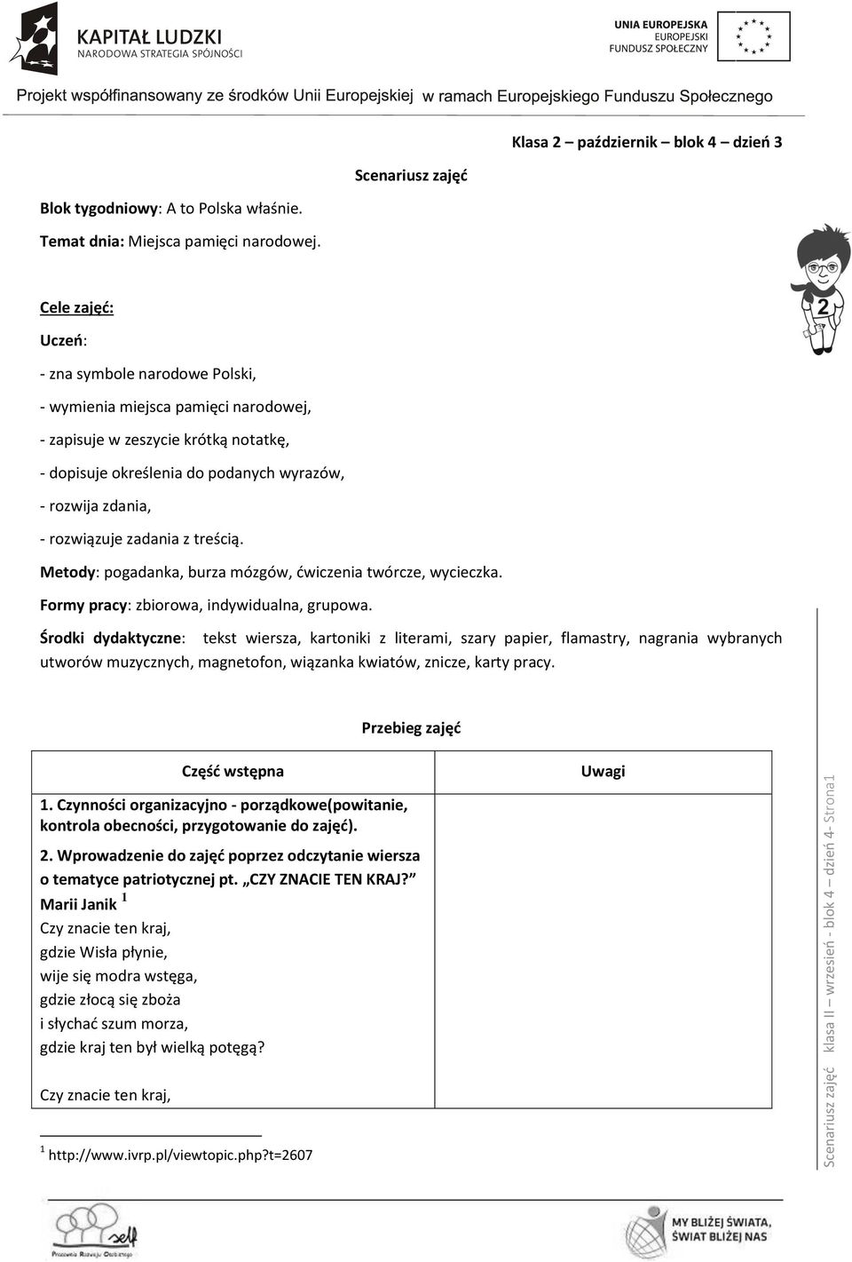 zadania z treścią. Metody: pogadanka, burza mózgów, ćwiczenia twórcze, wycieczka. Formy pracy: zbiorowa, indywidualna, grupowa.