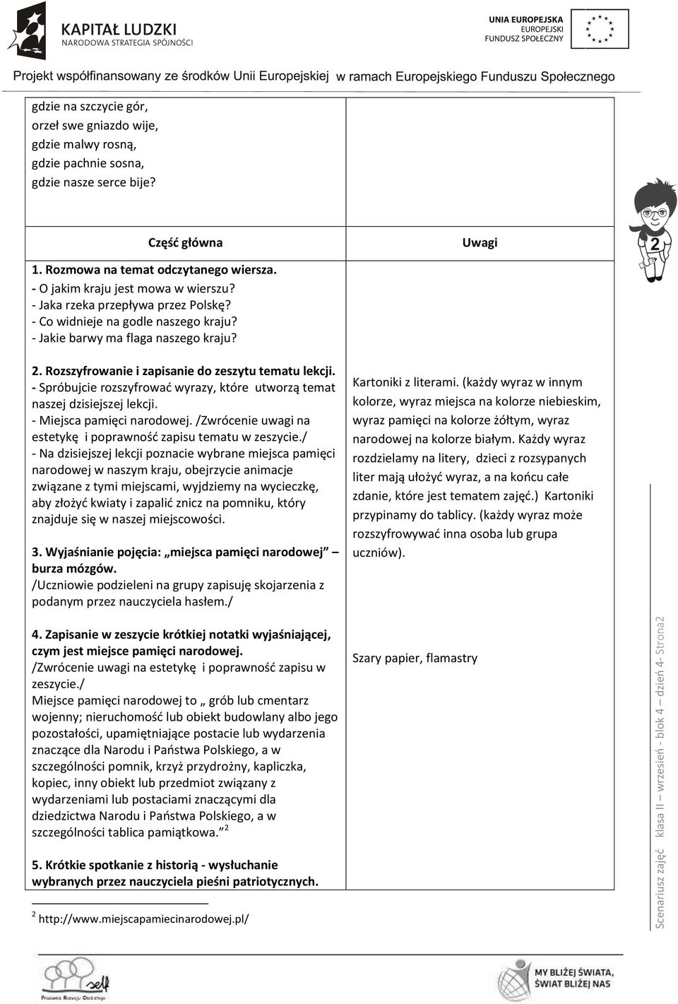 Rozszyfrowanie i zapisanie do zeszytu tematu lekcji. - Spróbujcie rozszyfrować wyrazy, które utworzą temat naszej dzisiejszej lekcji. - Miejsca pamięci narodowej.