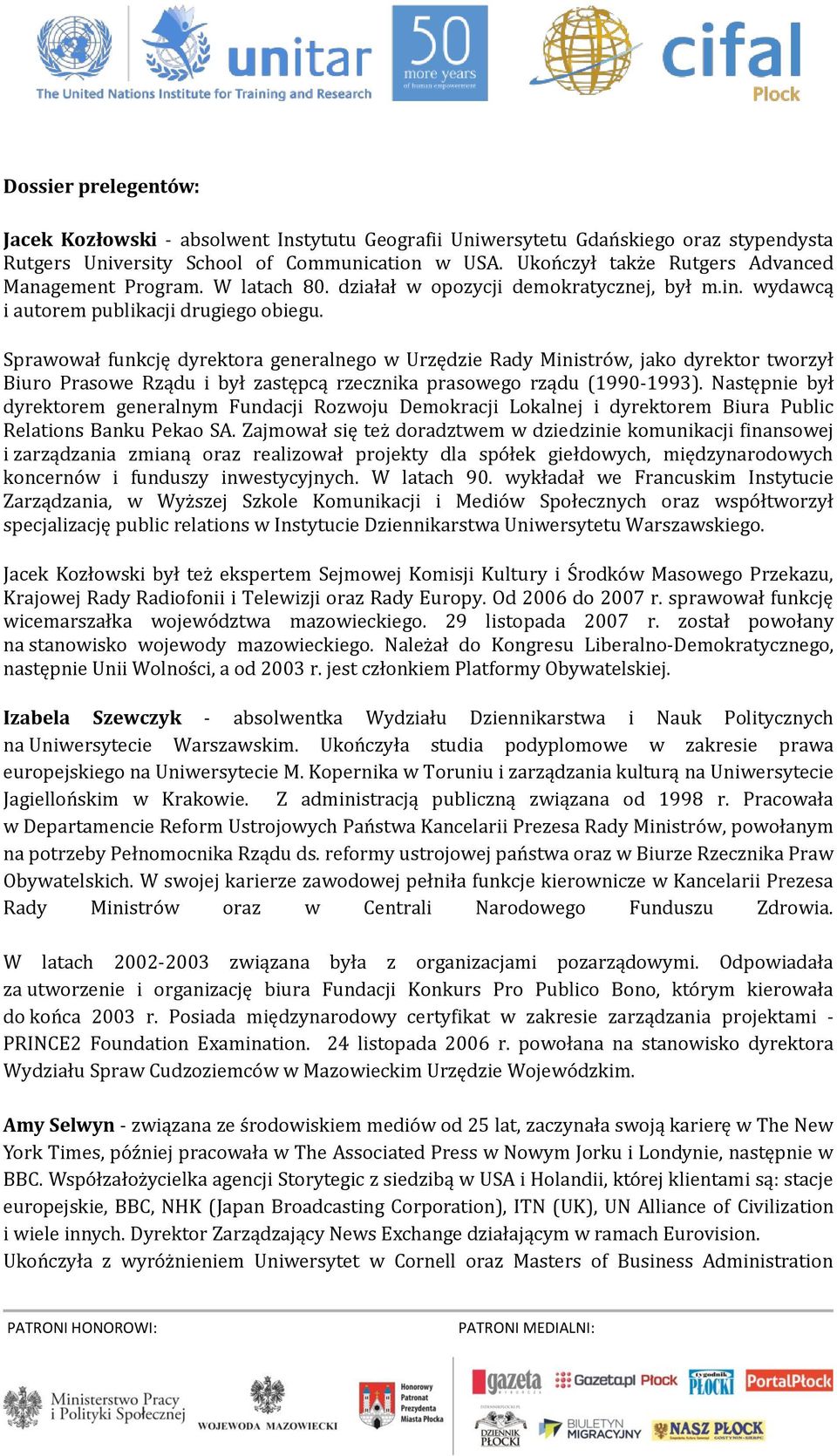 Sprawował funkcję dyrektora generalnego w Urzędzie Rady Ministrów, jako dyrektor tworzył Biuro Prasowe Rządu i był zastępcą rzecznika prasowego rządu (1990-1993).