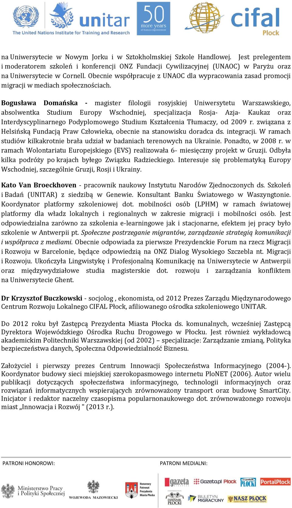 Bogusława Domańska - magister filologii rosyjskiej Uniwersytetu Warszawskiego, absolwentka Studium Europy Wschodniej, specjalizacja Rosja- Azja- Kaukaz oraz Interdyscyplinarnego Podyplomowego Studium