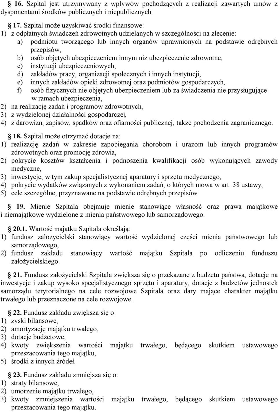 przepisów, b) osób objętych ubezpieczeniem innym niż ubezpieczenie zdrowotne, c) instytucji ubezpieczeniowych, d) zakładów pracy, organizacji społecznych i innych instytucji, e) innych zakładów