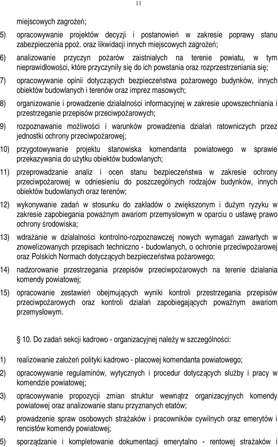 się; 7) opracowywanie opinii dotyczących bezpieczeństwa pożarowego budynków, innych obiektów budowlanych i terenów oraz imprez masowych; 8) organizowanie i prowadzenie działalności informacyjnej w