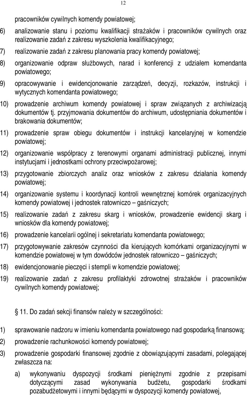 zarządzeń, decyzji, rozkazów, instrukcji i wytycznych komendanta powiatowego; 10) prowadzenie archiwum komendy powiatowej i spraw związanych z archiwizacją dokumentów tj.