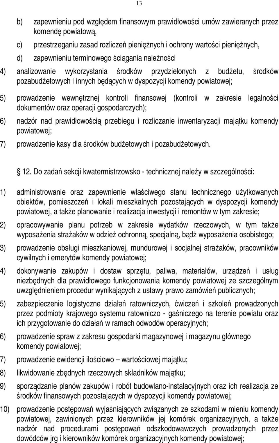 kontroli finansowej (kontroli w zakresie legalności dokumentów oraz operacji gospodarczych); 6) nadzór nad prawidłowością przebiegu i rozliczanie inwentaryzacji majątku komendy powiatowej; 7)