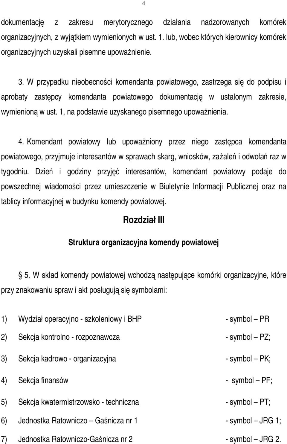 W przypadku nieobecności komendanta powiatowego, zastrzega się do podpisu i aprobaty zastępcy komendanta powiatowego dokumentację w ustalonym zakresie, wymienioną w ust.