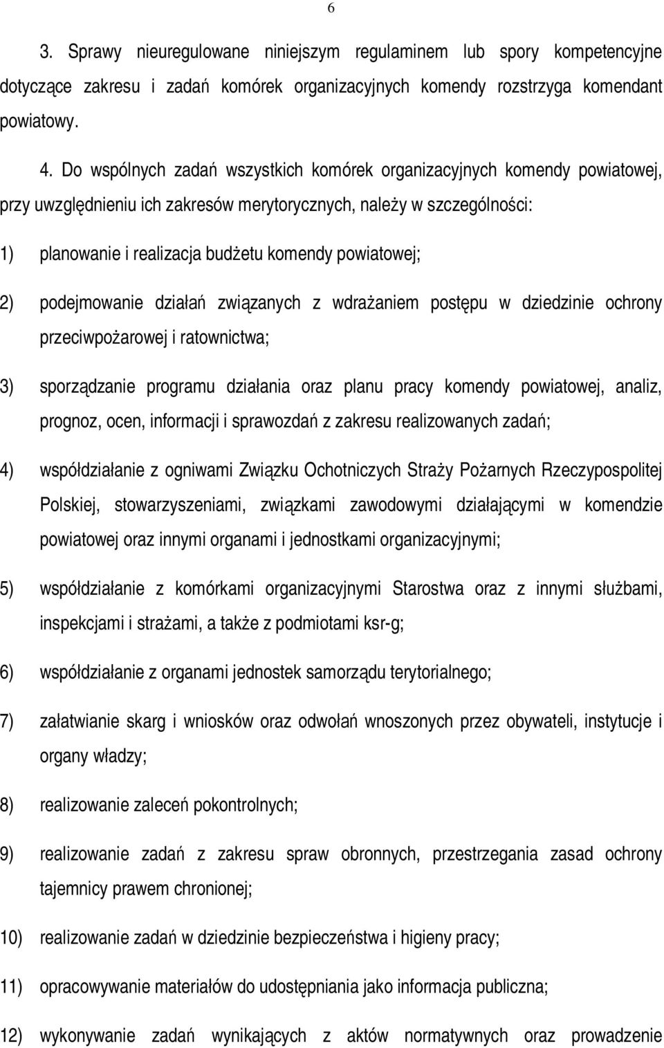 powiatowej; 2) podejmowanie działań związanych z wdrażaniem postępu w dziedzinie ochrony przeciwpożarowej i ratownictwa; 3) sporządzanie programu działania oraz planu pracy komendy powiatowej,