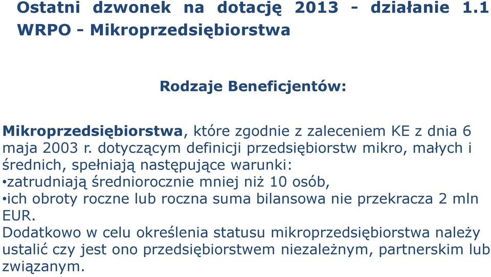 dotyczącym definicji przedsiębiorstw mikro, małych i średnich, spełniają następujące warunki: zatrudniają średniorocznie mniej niż