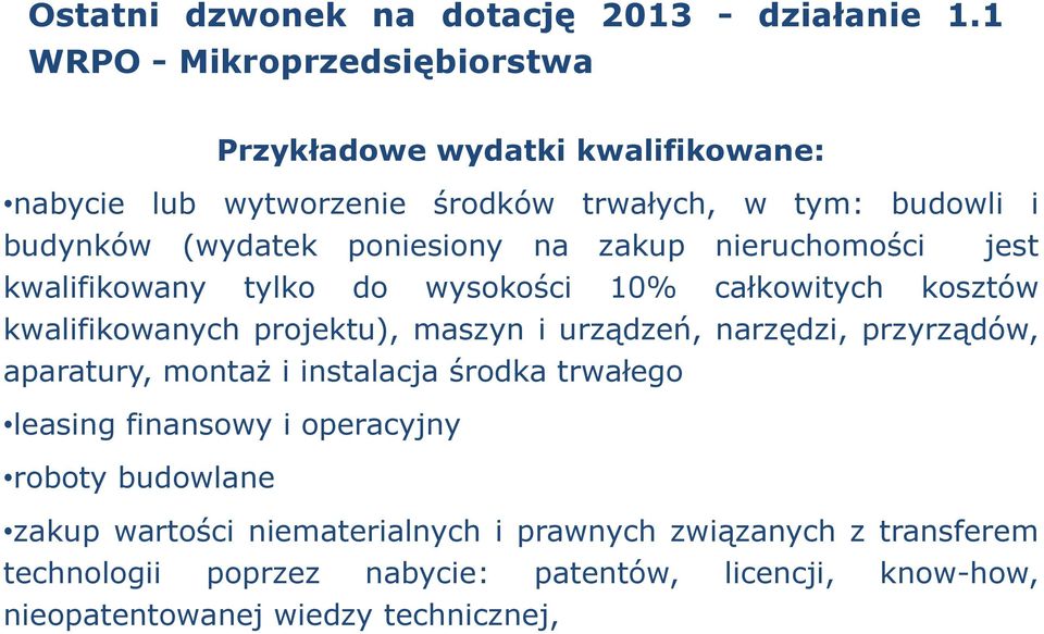 poniesiony na zakup nieruchomości jest kwalifikowany tylko do wysokości 10% całkowitych kosztów kwalifikowanych projektu), maszyn i urządzeń, narzędzi,