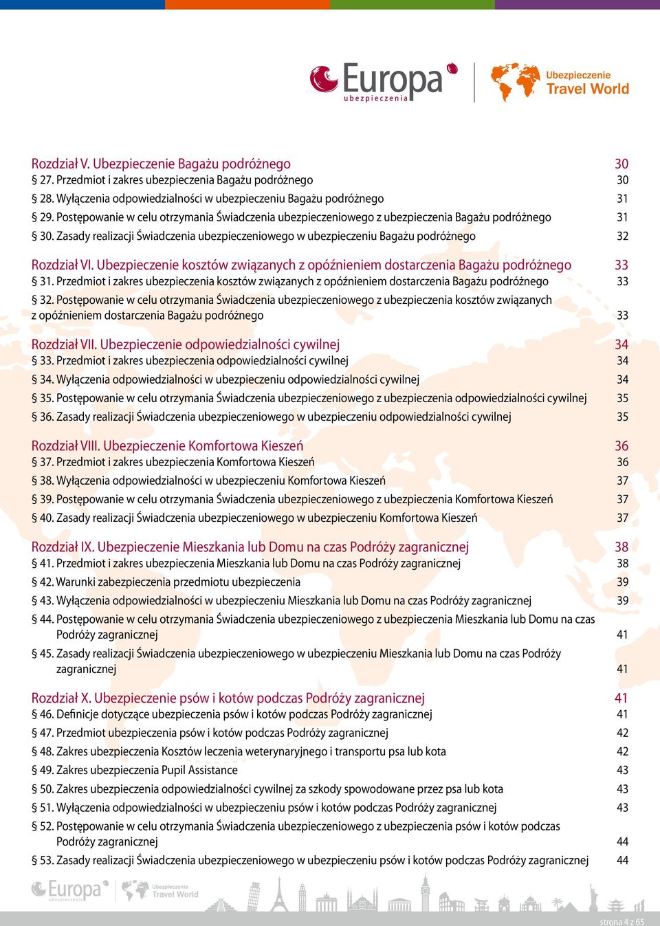 Ubezpieczenie kosztów związanych z opóźnieniem dostarczenia Bagażu podróżnego 33 31. Przedmiot i zakres ubezpieczenia kosztów związanych z opóźnieniem dostarczenia Bagażu podróżnego 33 32.