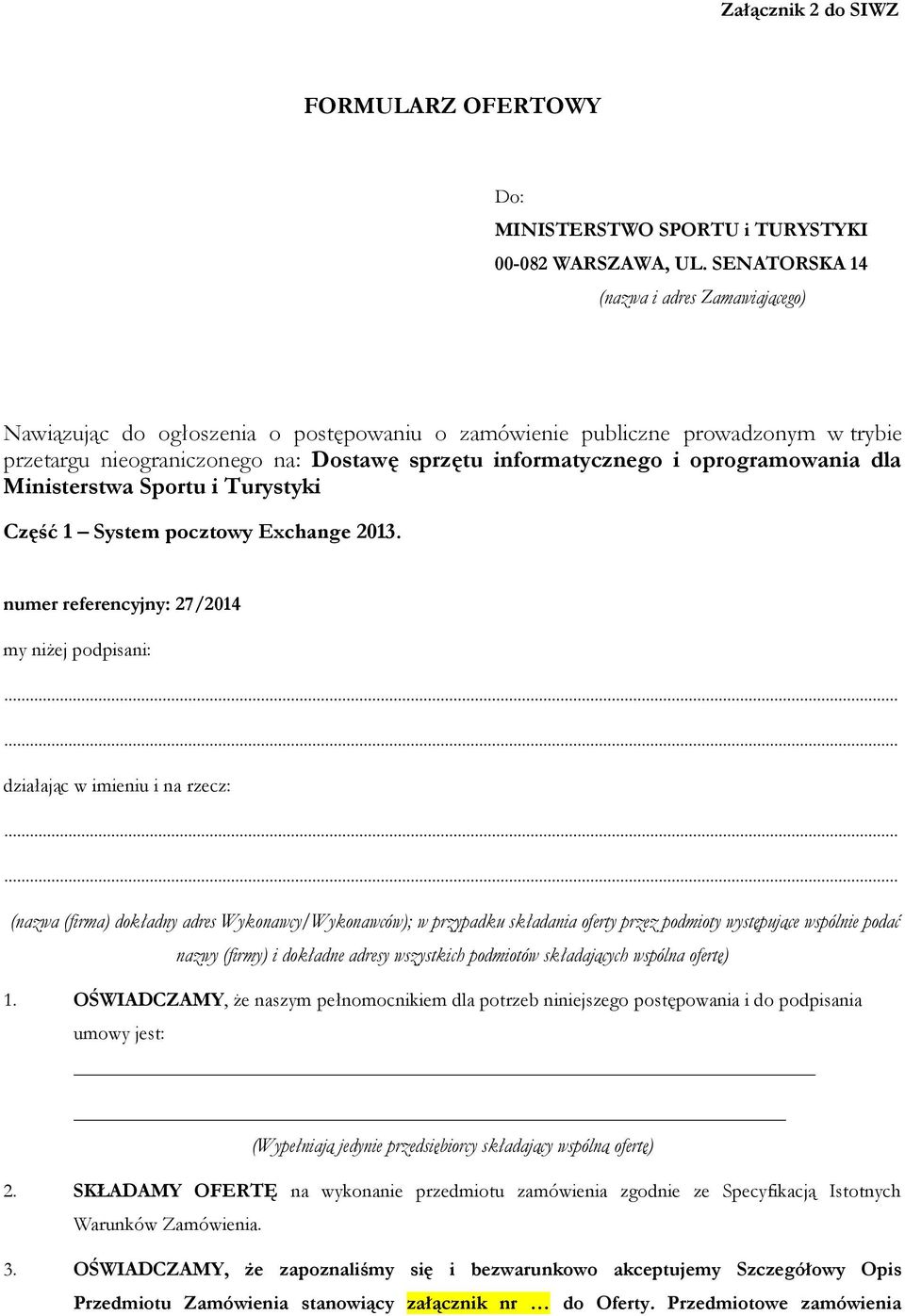 oprogramowania dla Ministerstwa Sportu i Turystyki Część 1 System pocztowy Exchange 2013. numer referencyjny: 27/2014 my niżej podpisani:...... działając w imieniu i na rzecz:.