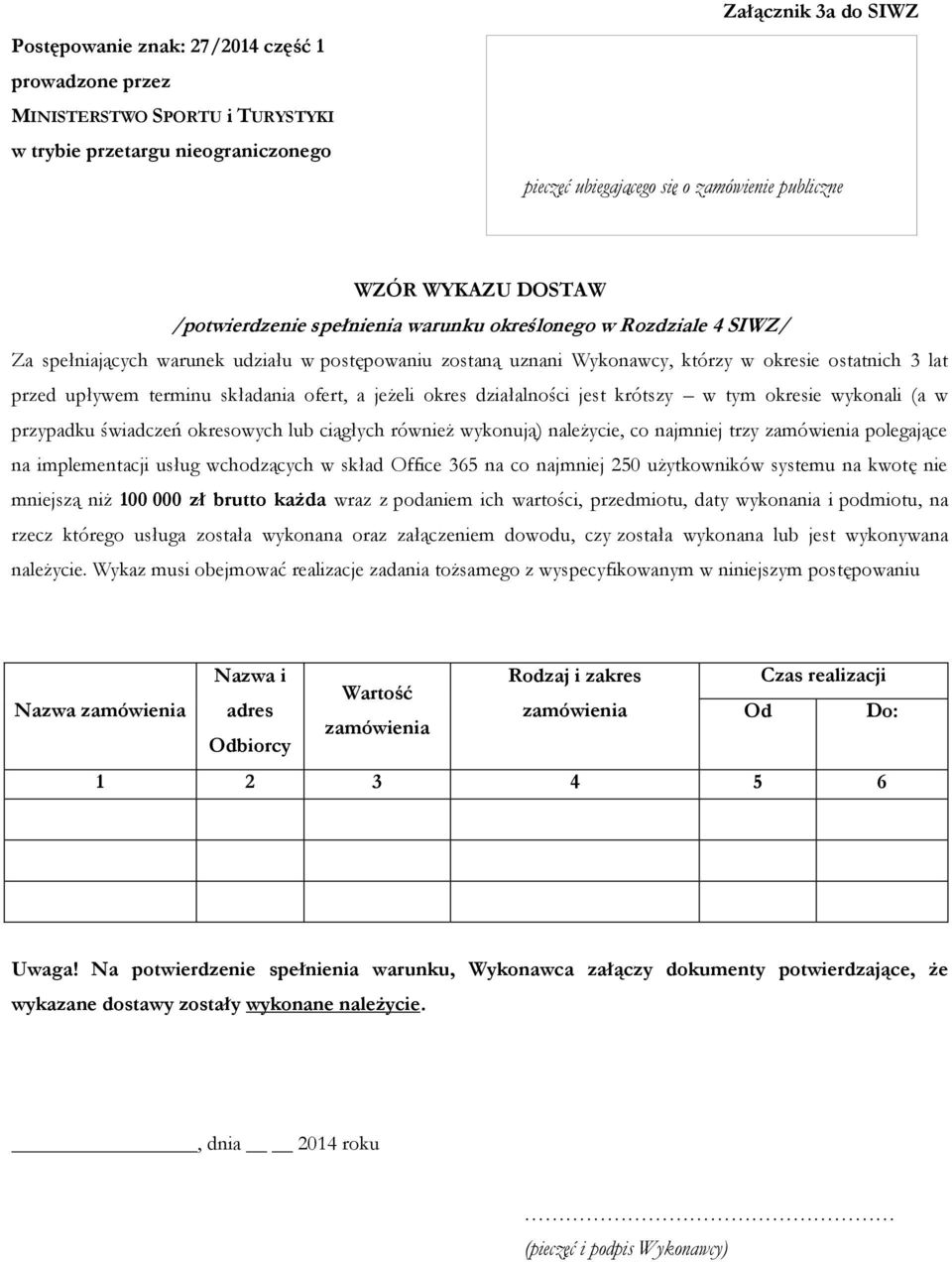 okresie wykonali (a w przypadku świadczeń okresowych lub ciągłych również wykonują) należycie, co najmniej trzy zamówienia polegające na implementacji usług wchodzących w skład Office 365 na co