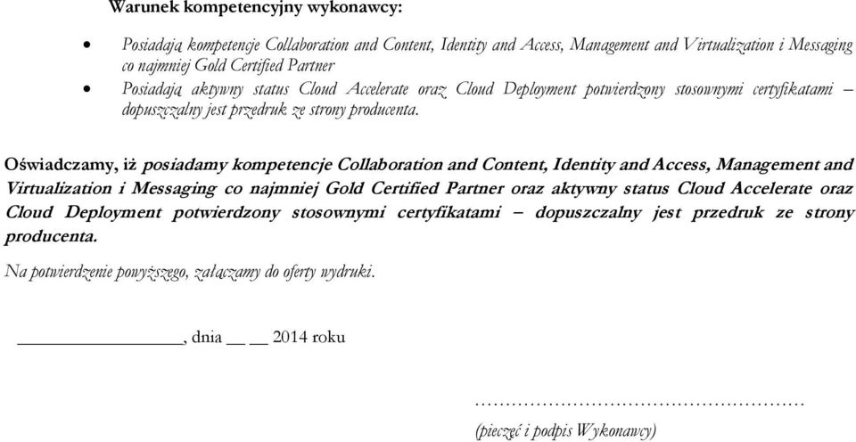 Oświadczamy, iż posiadamy kompetencje Collaboration and Content, Identity and Access, Management and Virtualization i Messaging co najmniej Gold Certified Partner oraz