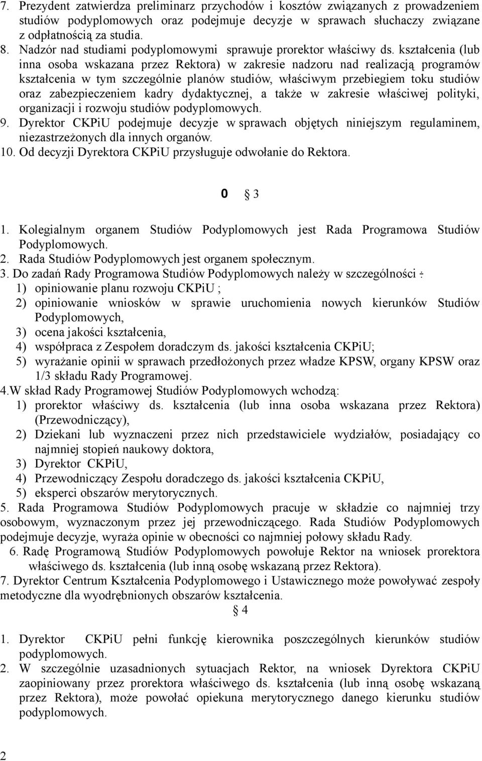 kształcenia (lub inna osoba wskazana przez Rektora) w zakresie nadzoru nad realizacją programów kształcenia w tym szczególnie planów studiów, właściwym przebiegiem toku studiów oraz zabezpieczeniem