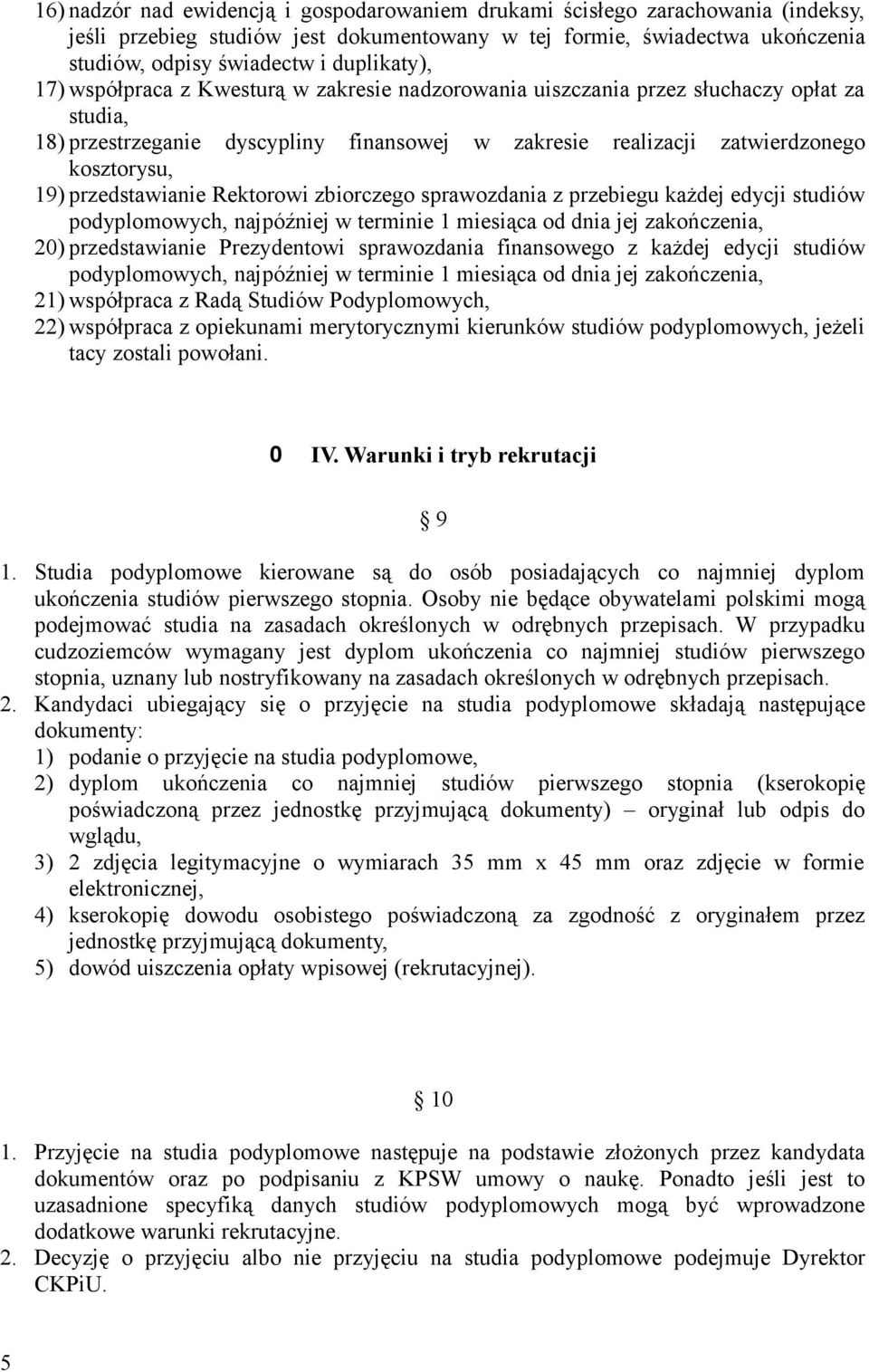 przedstawianie Rektorowi zbiorczego sprawozdania z przebiegu każdej edycji studiów podyplomowych, najpóźniej w terminie 1 miesiąca od dnia jej zakończenia, 20) przedstawianie Prezydentowi