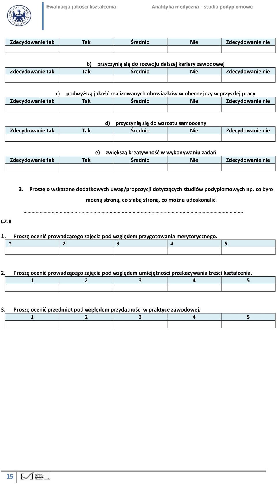 wykonywaniu zadań Zdecydowanie tak Tak Średnio Nie Zdecydowanie nie 3. Proszę o wskazane dodatkowych uwag/propozycji dotyczących studiów podyplomowych np.