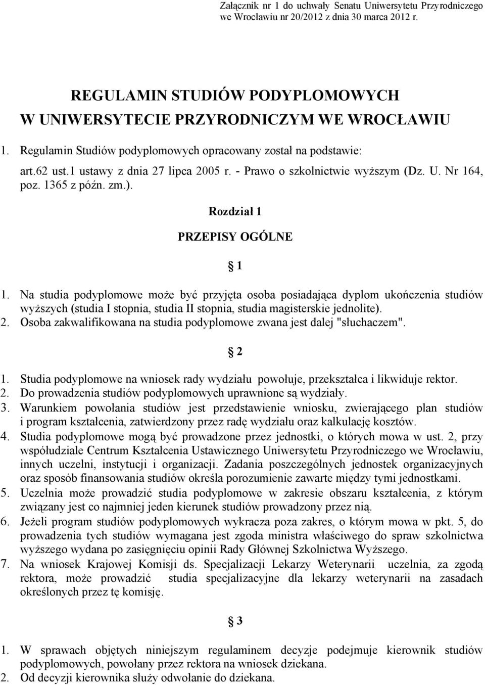 Rozdział 1 PRZEPISY OGÓLNE 1 1. Na studia podyplomowe może być przyjęta osoba posiadająca dyplom ukończenia studiów wyższych (studia I stopnia, studia II stopnia, studia magisterskie jednolite). 2.