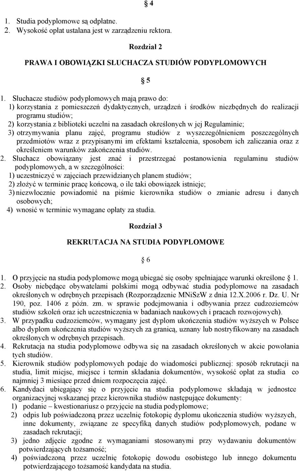 zasadach określonych w jej Regulaminie; 3) otrzymywania planu zajęć, programu studiów z wyszczególnieniem poszczególnych przedmiotów wraz z przypisanymi im efektami kształcenia, sposobem ich