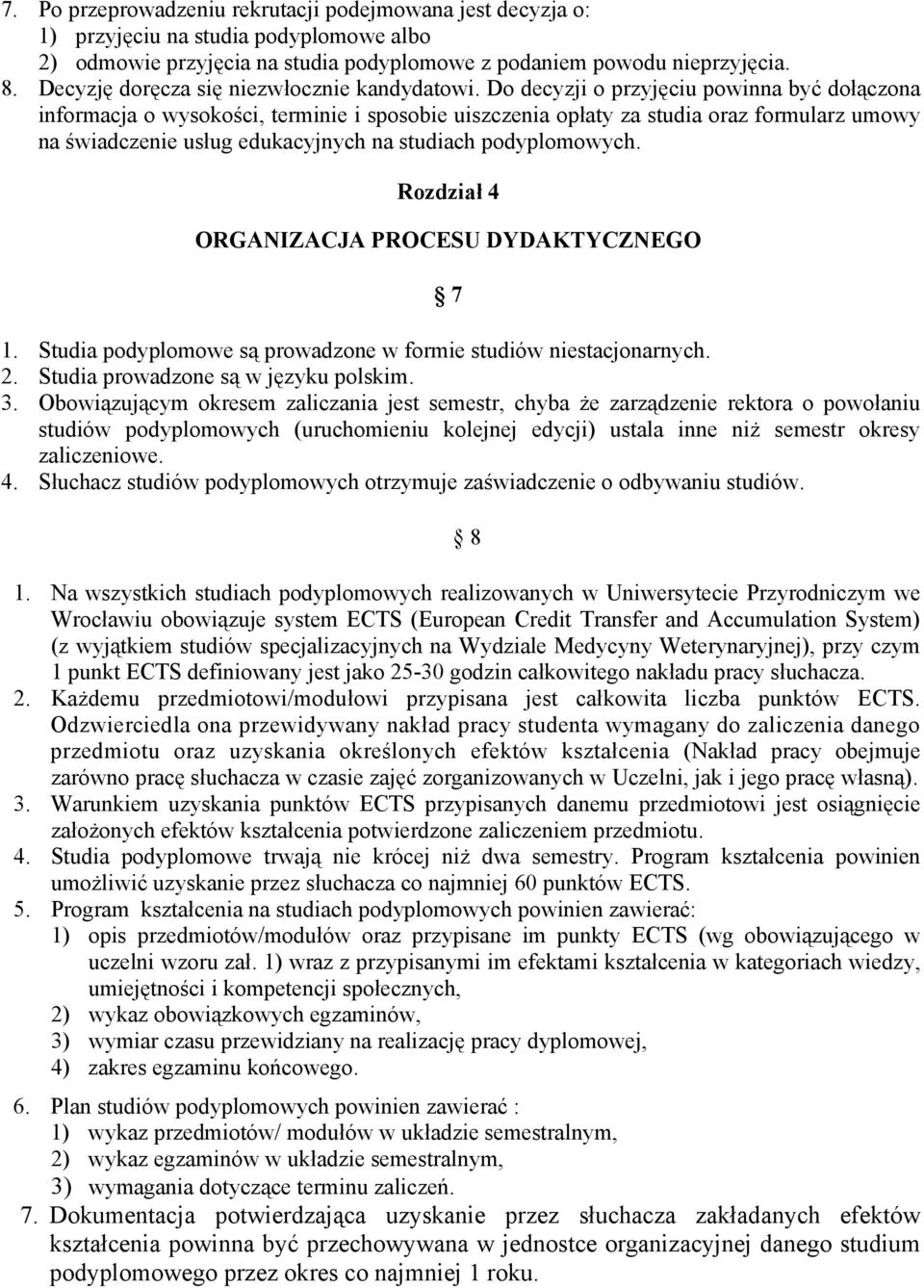 Do decyzji o przyjęciu powinna być dołączona informacja o wysokości, terminie i sposobie uiszczenia opłaty za studia oraz formularz umowy na świadczenie usług edukacyjnych na studiach podyplomowych.