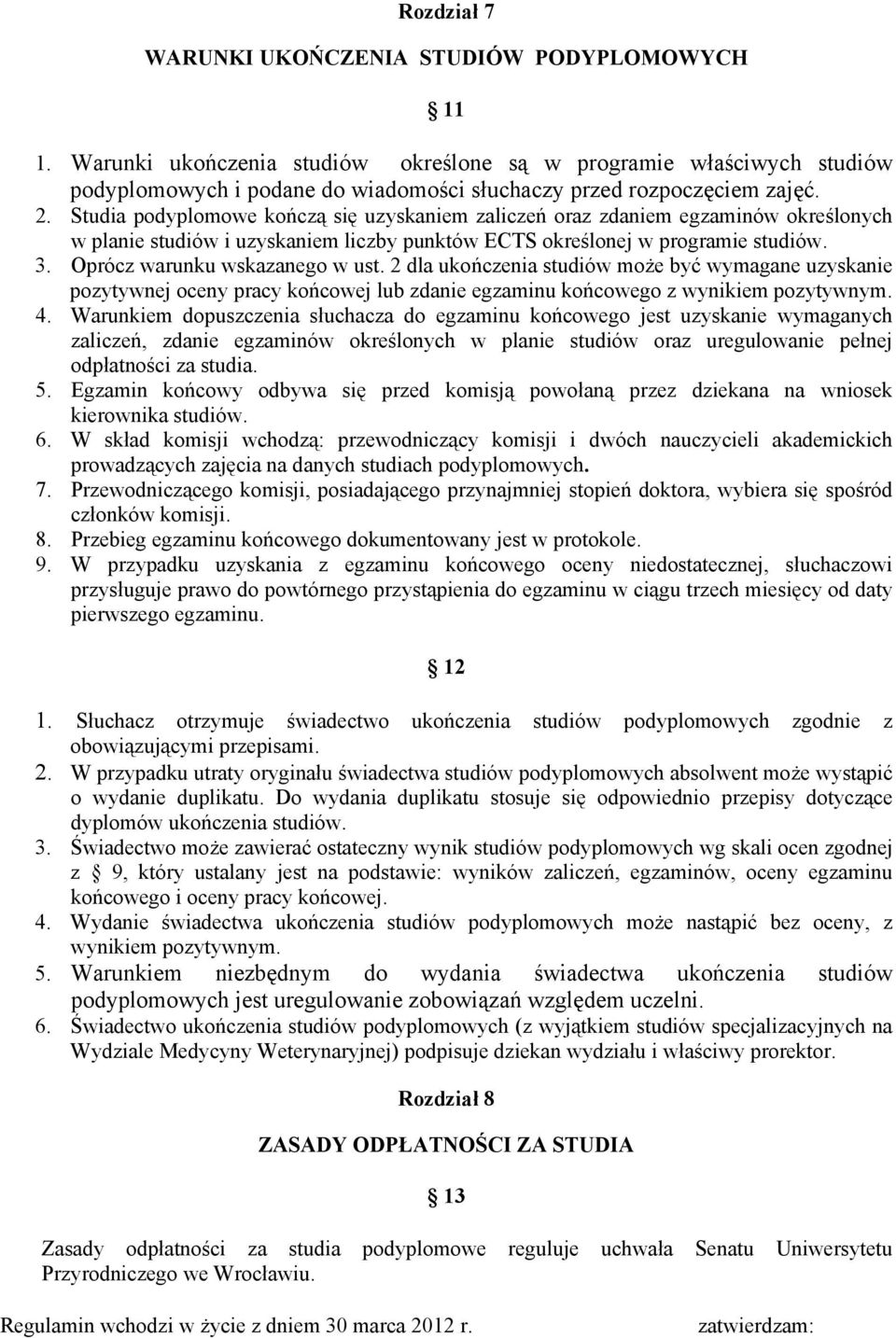 Studia podyplomowe kończą się uzyskaniem zaliczeń oraz zdaniem egzaminów określonych w planie studiów i uzyskaniem liczby punktów ECTS określonej w programie studiów. 3.