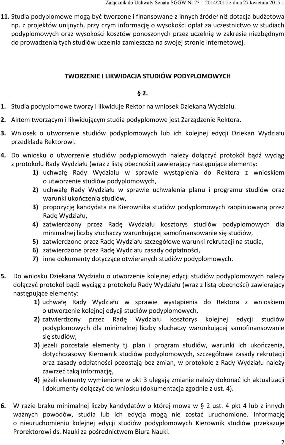 studiów uczelnia zamieszcza na swojej stronie internetowej. TWORZENIE I LIKWIDACJA STUDIÓW PODYPLOMOWYCH 1. Studia podyplomowe tworzy i likwiduje Rektor na wniosek Dziekana Wydziału. 2.