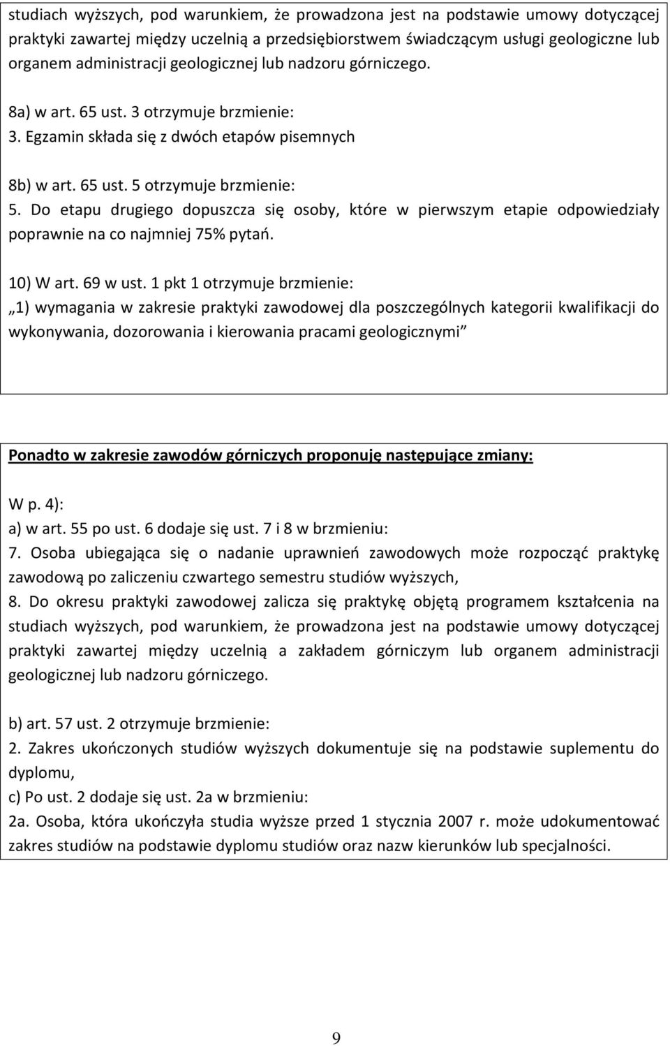 Do etapu drugiego dopuszcza się osoby, które w pierwszym etapie odpowiedziały poprawnie na co najmniej 75% pytań. 10) W art. 69 w ust.