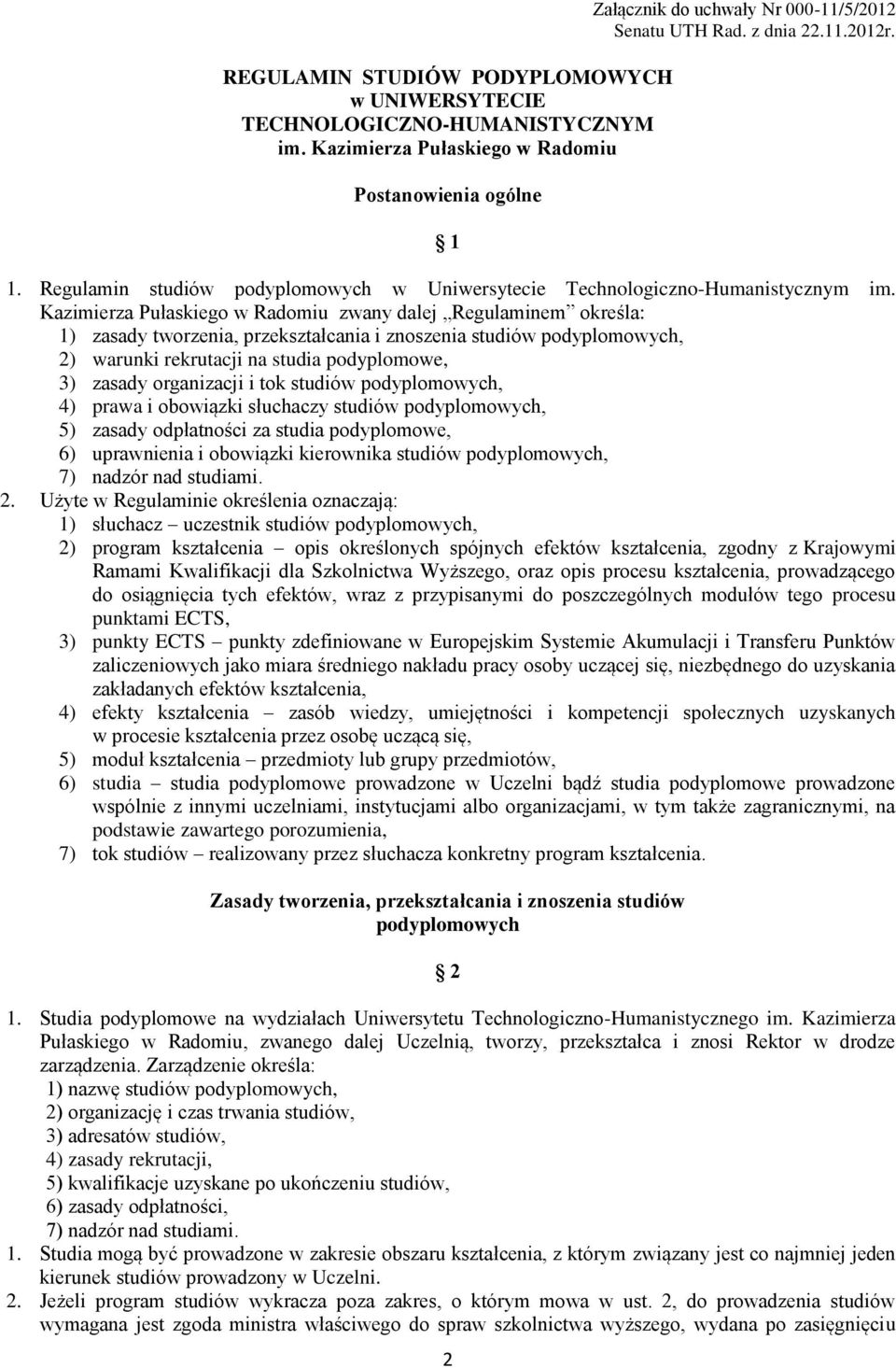 Kazimierza Pułaskiego w Radomiu zwany dalej Regulaminem określa: 1) zasady tworzenia, przekształcania i znoszenia studiów podyplomowych, 2) warunki rekrutacji na studia podyplomowe, 3) zasady