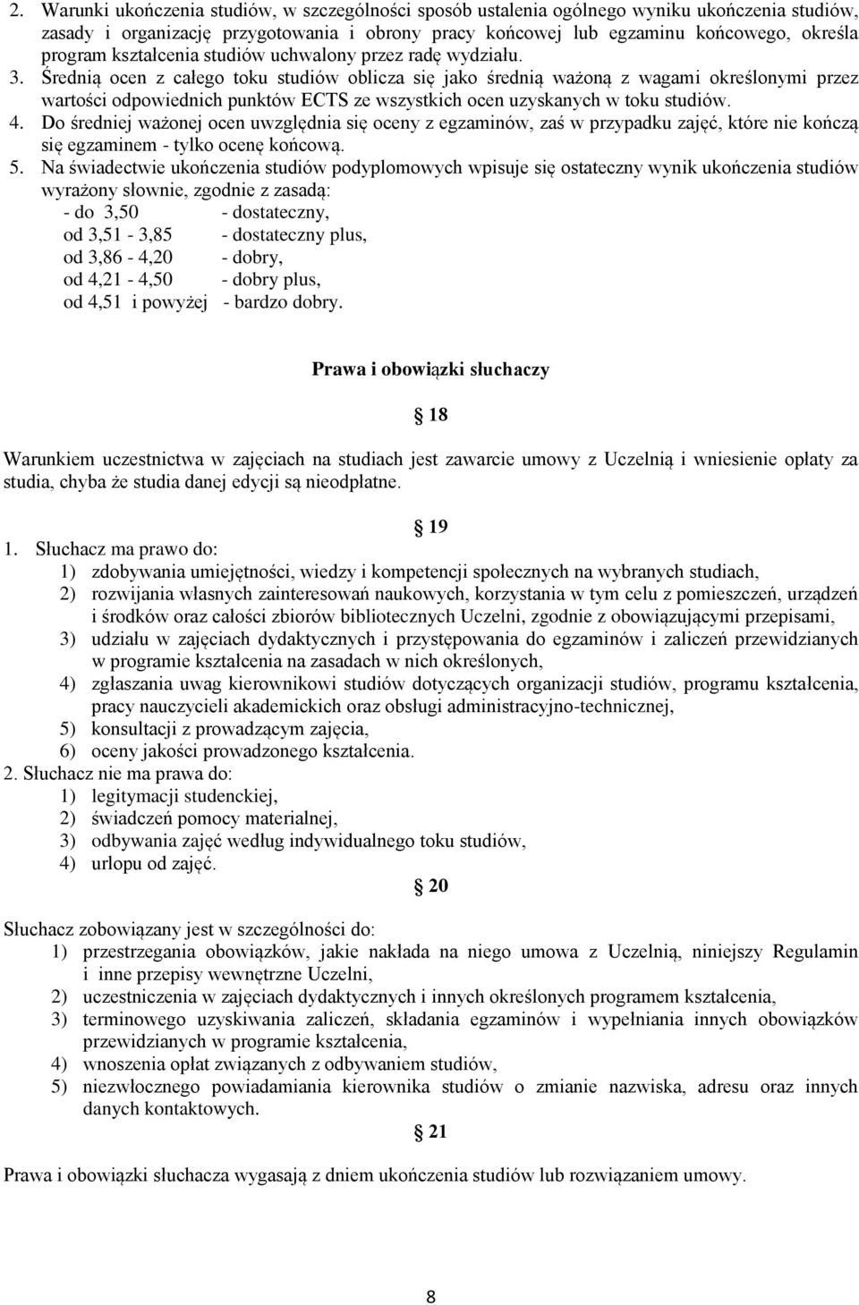 Średnią ocen z całego toku studiów oblicza się jako średnią ważoną z wagami określonymi przez wartości odpowiednich punktów ECTS ze wszystkich ocen uzyskanych w toku studiów. 4.