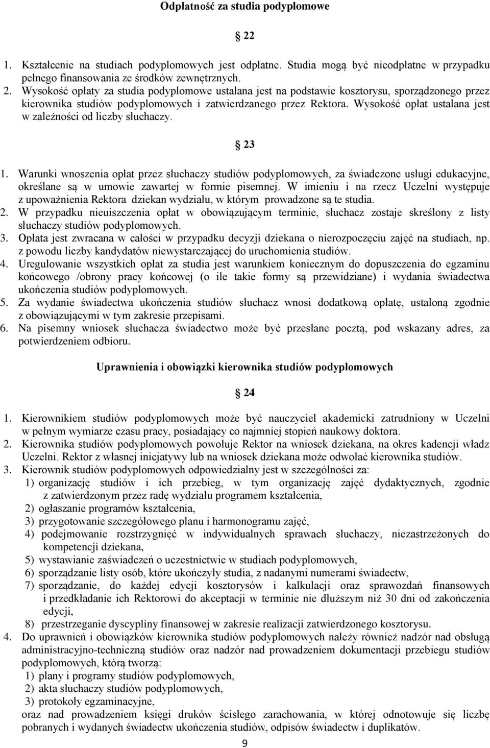 Warunki wnoszenia opłat przez słuchaczy studiów podyplomowych, za świadczone usługi edukacyjne, określane są w umowie zawartej w formie pisemnej.