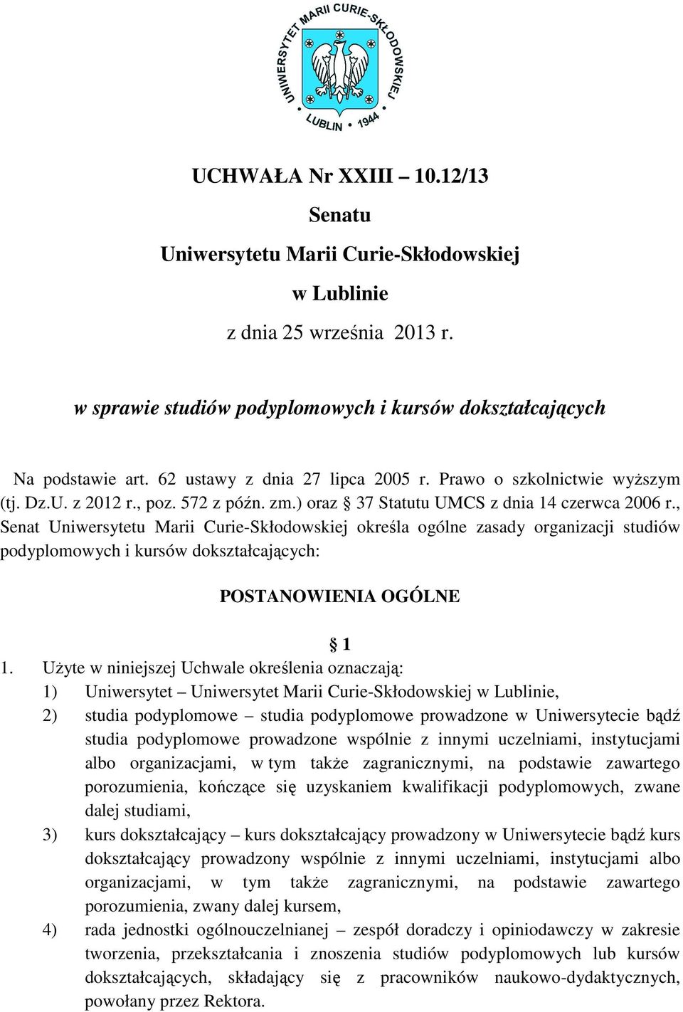 , Senat Uniwersytetu Marii Curie-Skłodowskiej określa ogólne zasady organizacji studiów podyplomowych i kursów dokształcających: POSTANOWIENIA OGÓLNE 1 1.