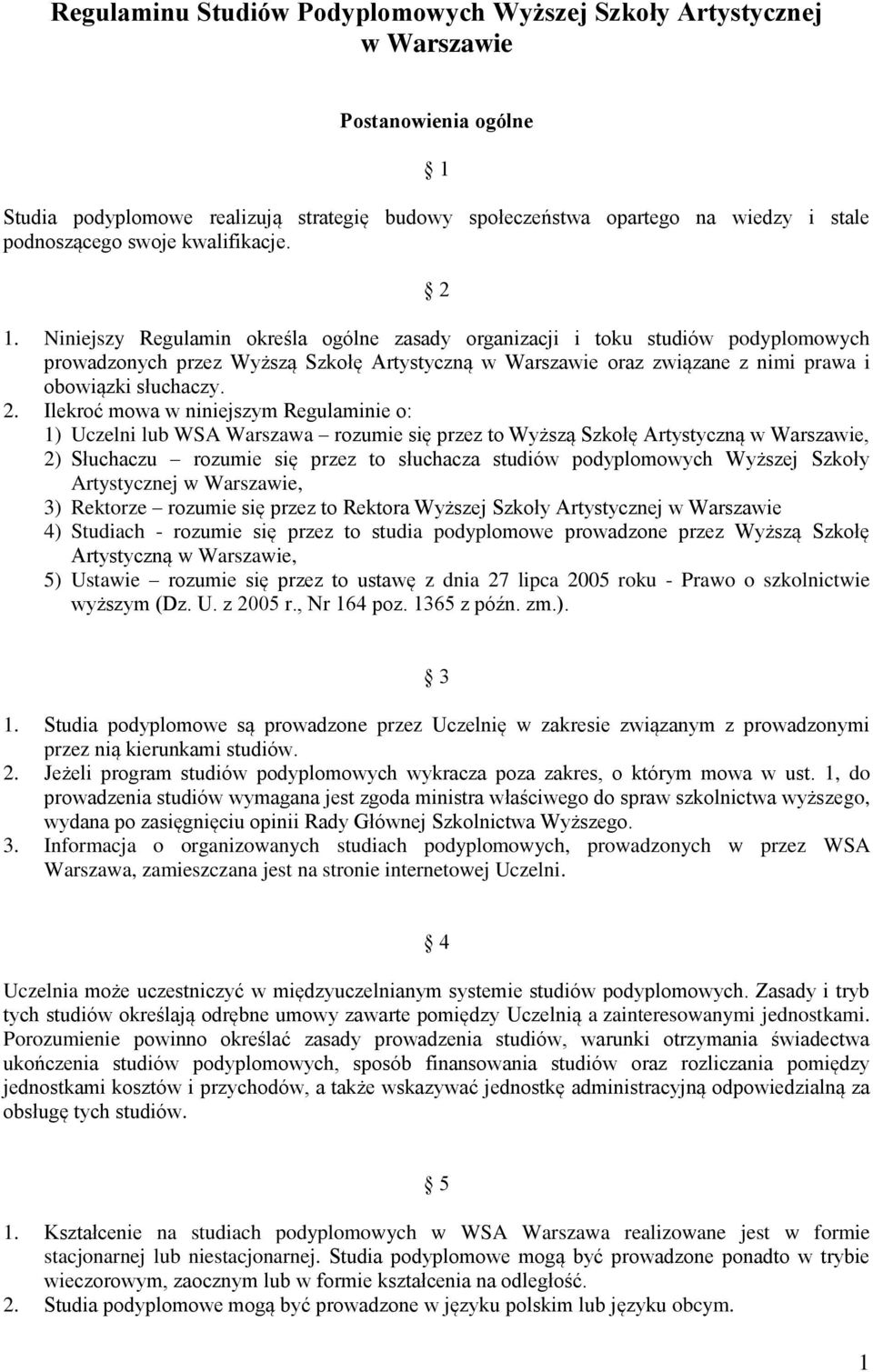 Niniejszy Regulamin określa ogólne zasady organizacji i toku studiów podyplomowych prowadzonych przez Wyższą Szkołę Artystyczną w Warszawie oraz związane z nimi prawa i obowiązki słuchaczy. 2.