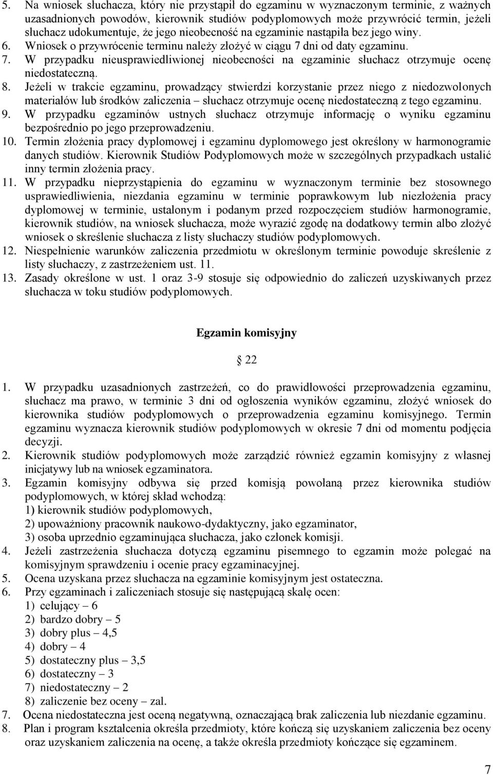 dni od daty egzaminu. 7. W przypadku nieusprawiedliwionej nieobecności na egzaminie słuchacz otrzymuje ocenę niedostateczną. 8.