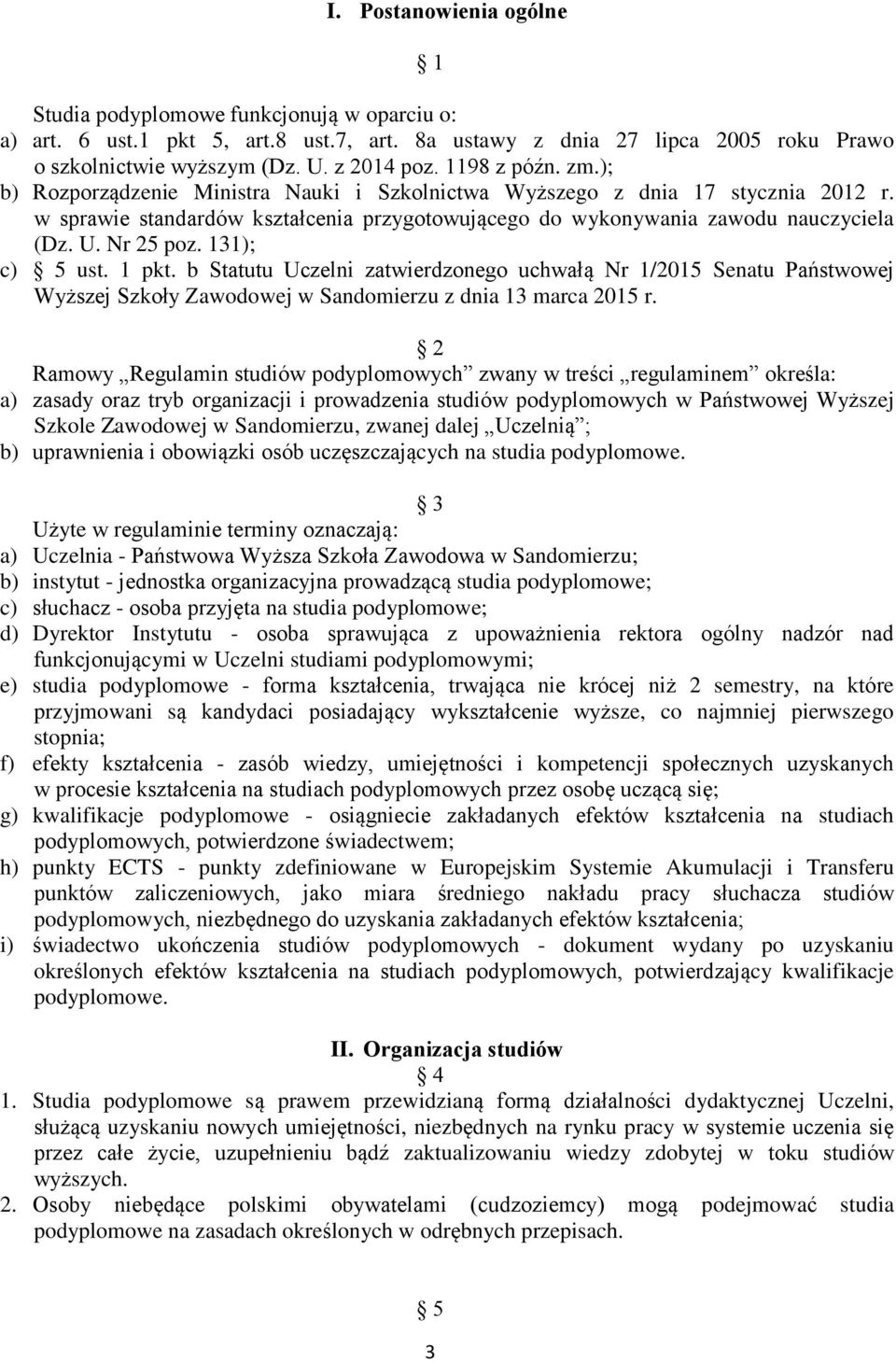 Nr 25 poz. 131); c) 5 ust. 1 pkt. b Statutu Uczelni zatwierdzonego uchwałą Nr 1/2015 Senatu Państwowej Wyższej Szkoły Zawodowej w Sandomierzu z dnia 13 marca 2015 r.