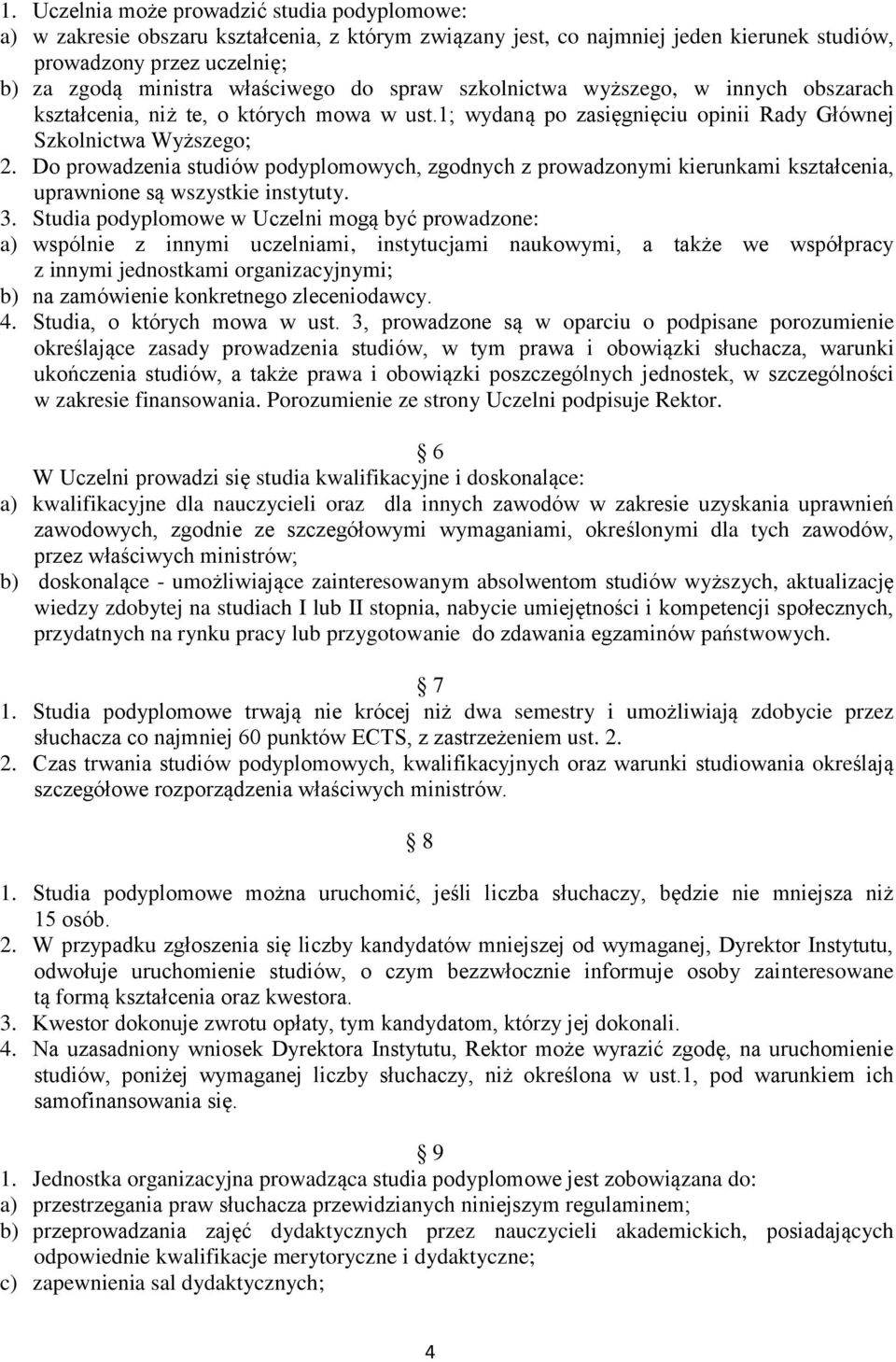 Do prowadzenia studiów podyplomowych, zgodnych z prowadzonymi kierunkami kształcenia, uprawnione są wszystkie instytuty. 3.