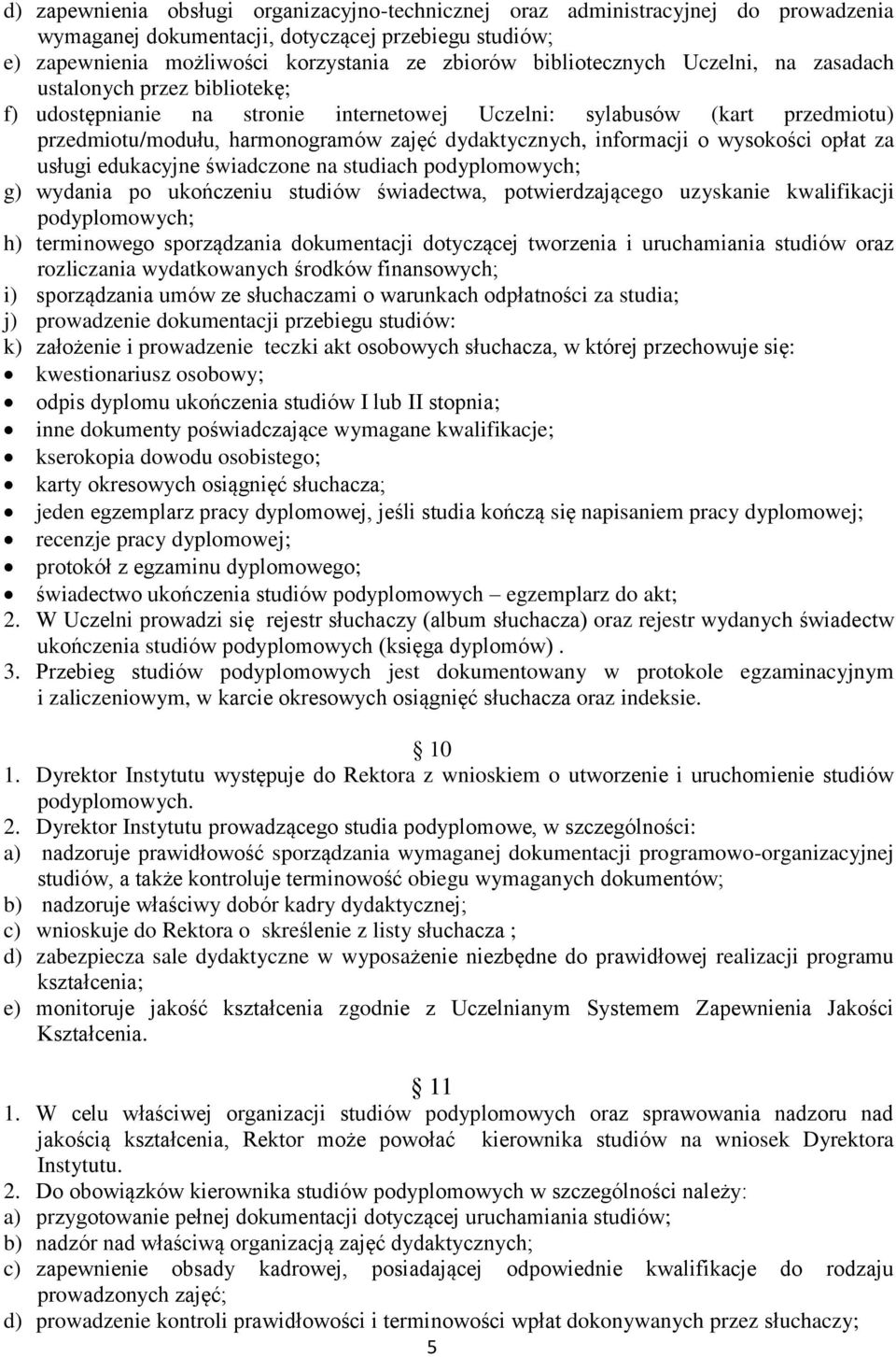 informacji o wysokości opłat za usługi edukacyjne świadczone na studiach podyplomowych; g) wydania po ukończeniu studiów świadectwa, potwierdzającego uzyskanie kwalifikacji podyplomowych; h)