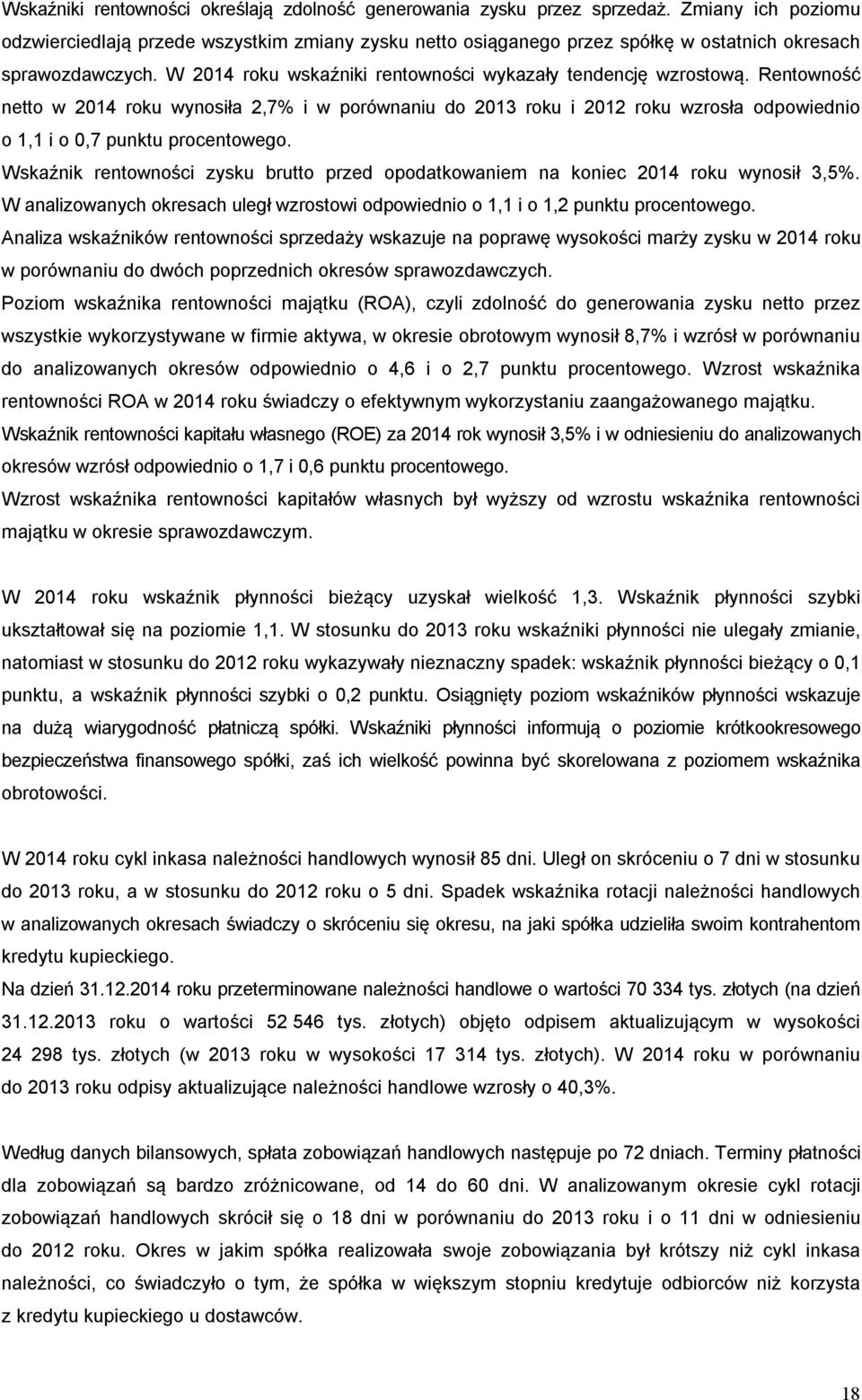 Rentowność netto w 2014 roku wynosiła 2,7% i w porównaniu do 2013 roku i 2012 roku wzrosła odpowiednio o 1,1 i o 0,7 punktu procentowego.