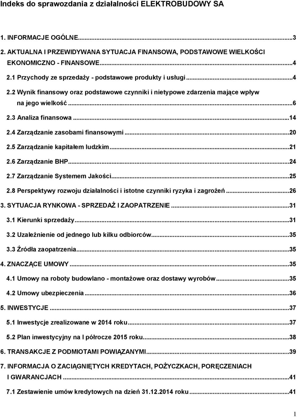 4 Zarządzanie zasobami finansowymi...20 2.5 Zarządzanie kapitałem ludzkim...21 2.6 Zarządzanie BHP...24 2.7 Zarządzanie Systemem Jakości...25 2.