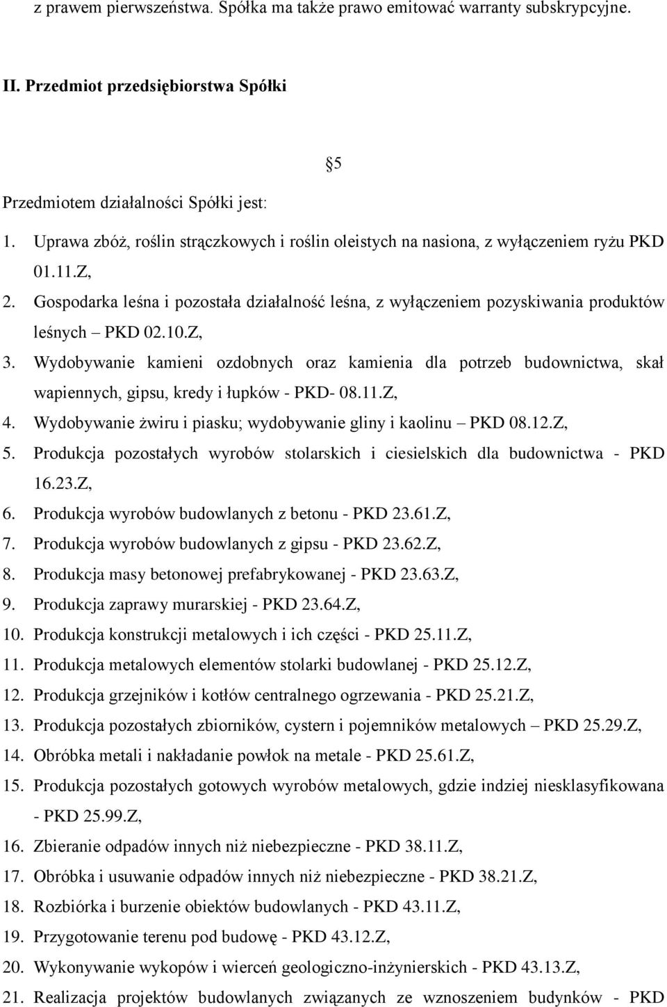 10.Z, 3. Wydobywanie kamieni ozdobnych oraz kamienia dla potrzeb budownictwa, skał wapiennych, gipsu, kredy i łupków - PKD- 08.11.Z, 4. Wydobywanie żwiru i piasku; wydobywanie gliny i kaolinu PKD 08.