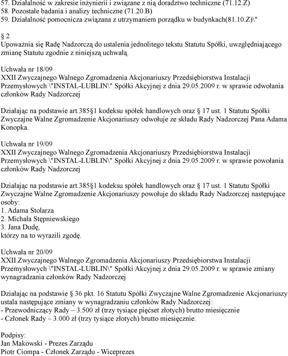 z)\" 2 Upoważnia się Radę Nadzorczą do ustalenia jednolitego tekstu Statutu Spółki, uwzględniającego zmianę Statutu zgodnie z niniejszą uchwałą.