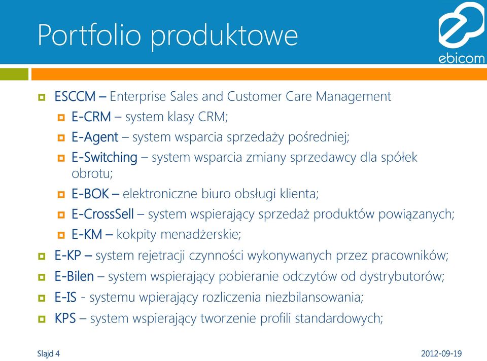 produktów powiązanych; E-KM kokpity menadżerskie; E-KP system rejetracji czynności wykonywanych przez pracowników; E-Bilen system wspierający