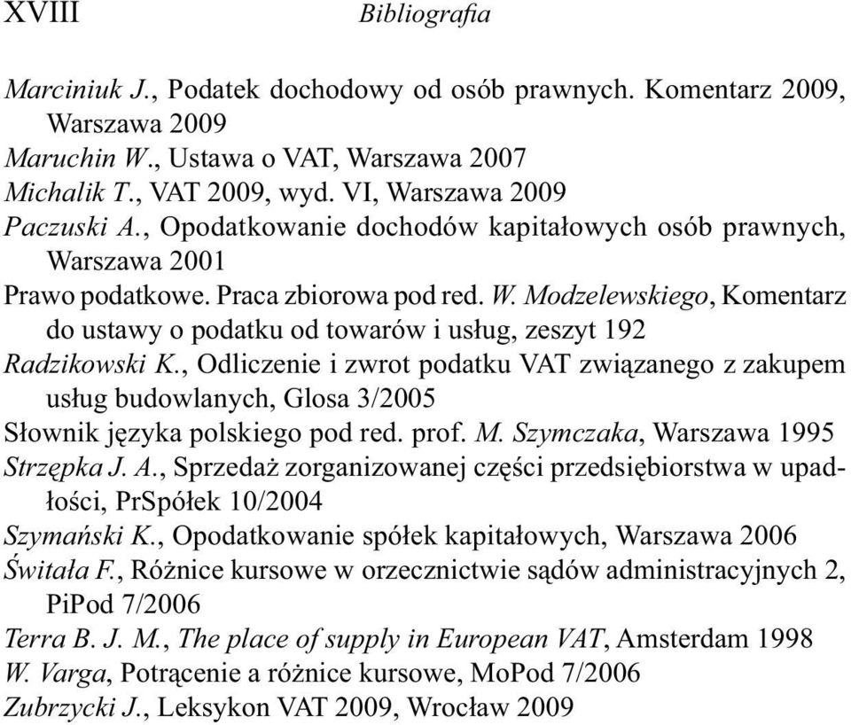 , Odliczenie i zwrot podatku VAT związanego z zakupem usług budowlanych, Glosa 3/2005 Słownik języka polskiego pod red. prof. M. Szymczaka, Warszawa 1995 Strzępka J. A.