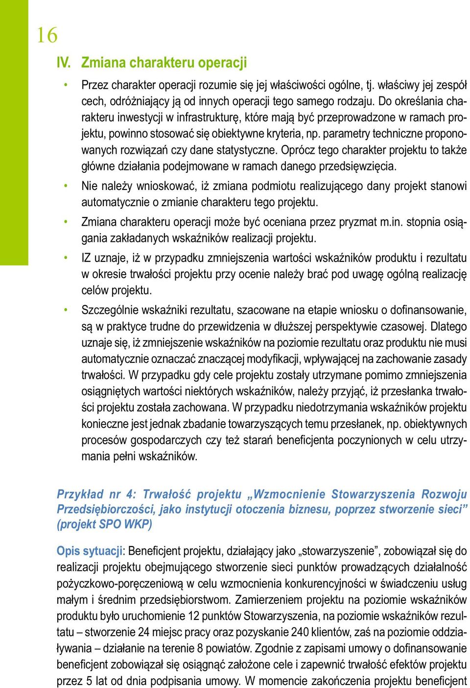 parametry techniczne proponowanych rozwiązań czy dane statystyczne. Oprócz tego charakter projektu to także główne działania podejmowane w ramach danego przedsięwzięcia.