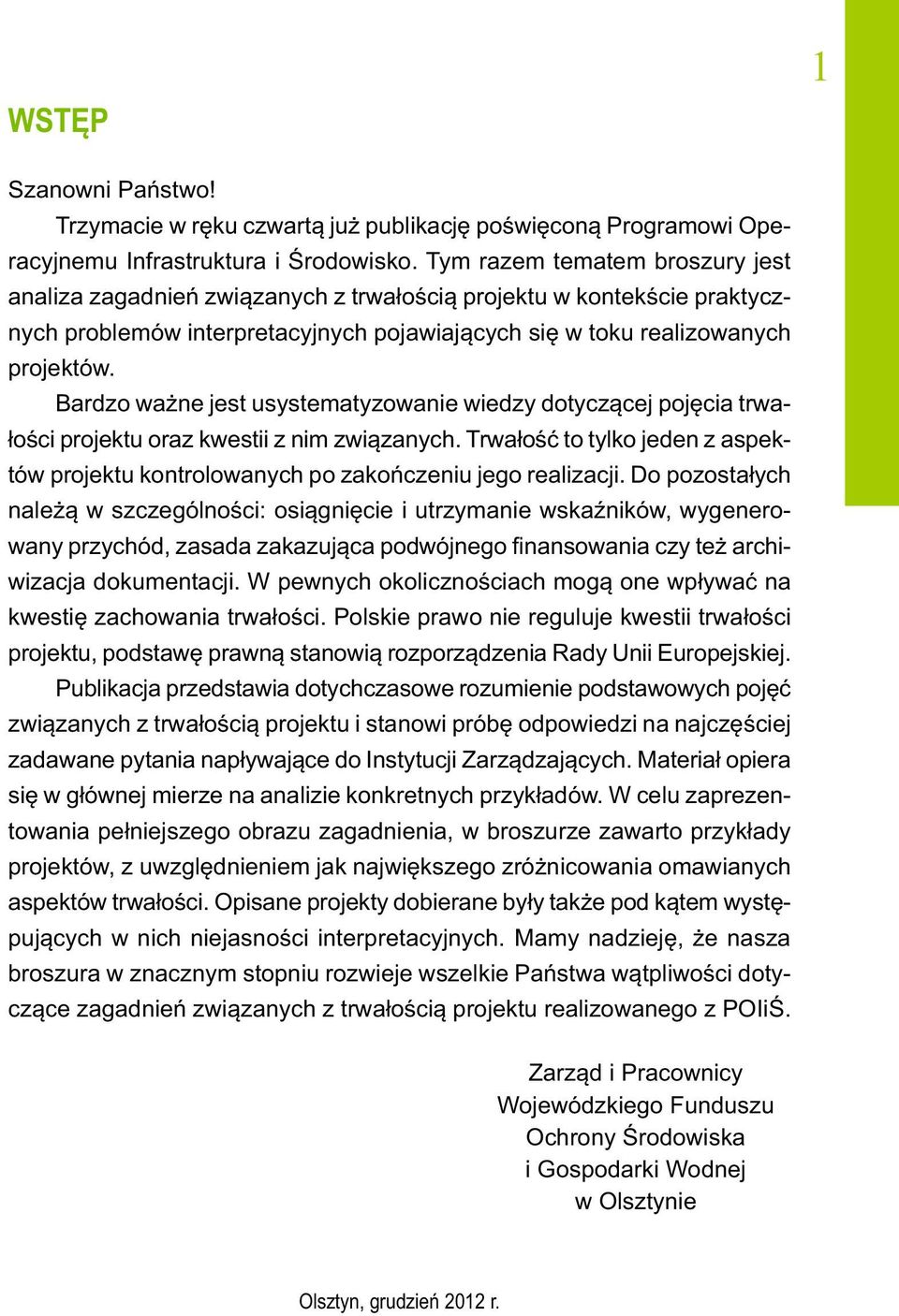 Bardzo ważne jest usystematyzowanie wiedzy dotyczącej pojęcia trwałości projektu oraz kwestii z nim związanych.
