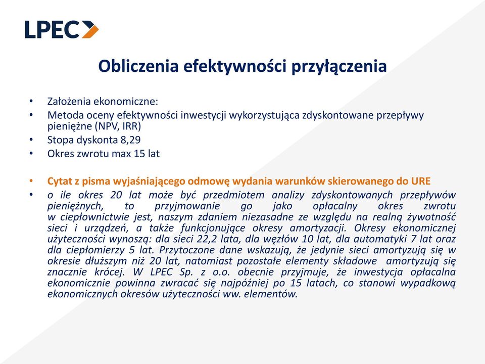 okres zwrotu w ciepłownictwie jest, naszym zdaniem niezasadne ze względu na realną żywotność sieci i urządzeń, a także funkcjonujące okresy amortyzacji.