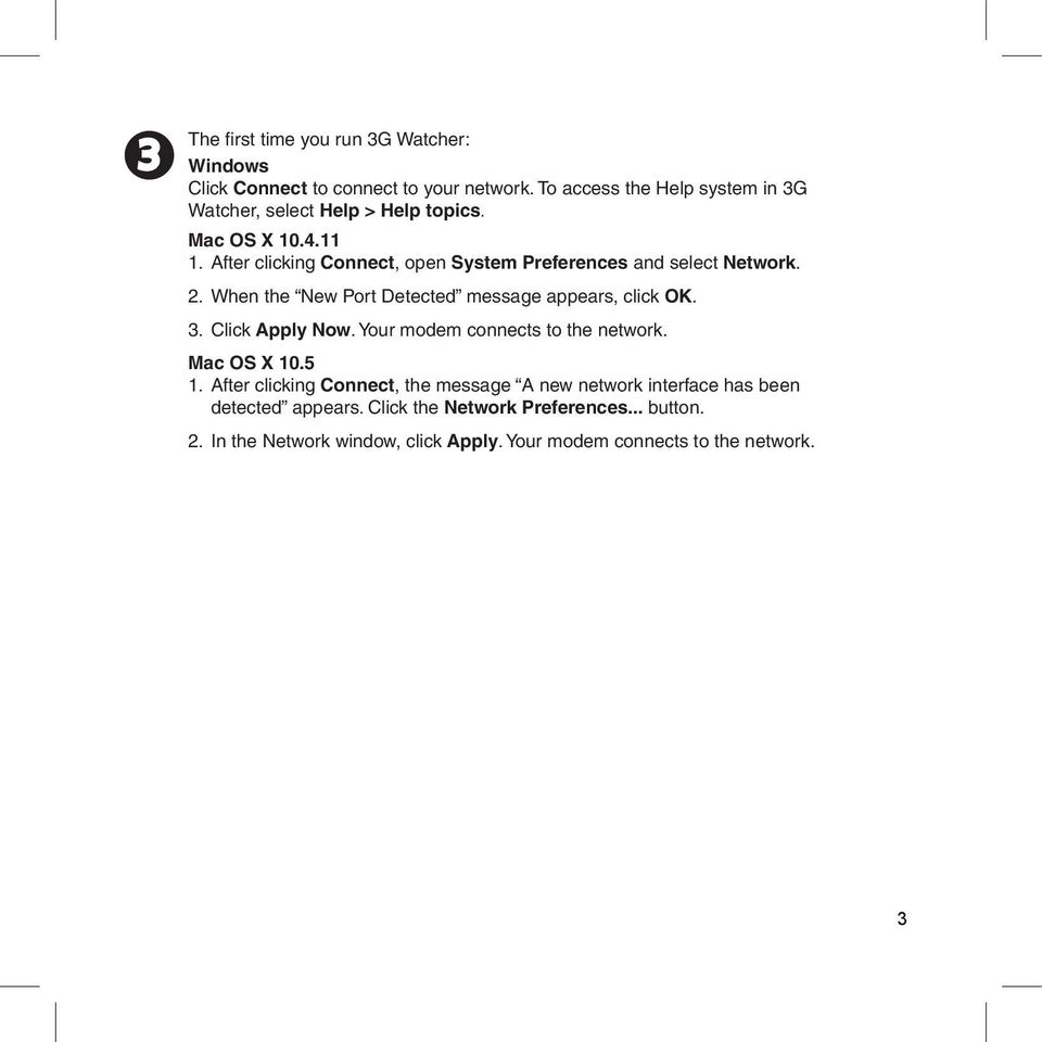 After clicking Connect, open System Preferences and select Network. 2. When the New Port Detected message appears, click OK. 3. Click Apply Now.
