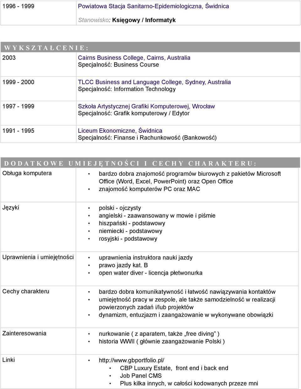 / Edytor 1991-1995 Liceum Ekonomiczne, Świdnica Specjalność: Finanse i Rachunkowość (Bankowość) D O D A T K O W E U M I E J Ę T N O Ś C I I C E C H Y C H A R A K T E R U : Obługa komputera bardzo