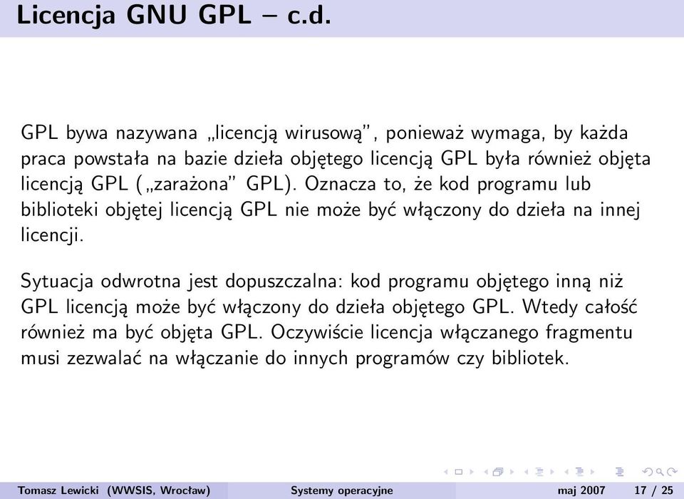 zarażona GPL). Oznacza to, że kod programu lub biblioteki objętej licencją GPL nie może być włączony do dzieła na innej licencji.