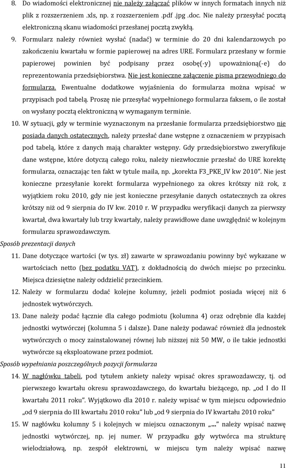 Formularz należy również wysłać (nadać) w terminie do 20 dni kalendarzowych po zakończeniu kwartału w formie papierowej na adres URE.